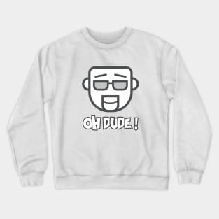 Oh Dude Crewneck Sweatshirt